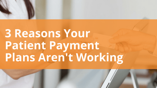 3 Reasons Your Patient Payment Plans Aren't Working_A Meduit Innovation Lab Blog Post