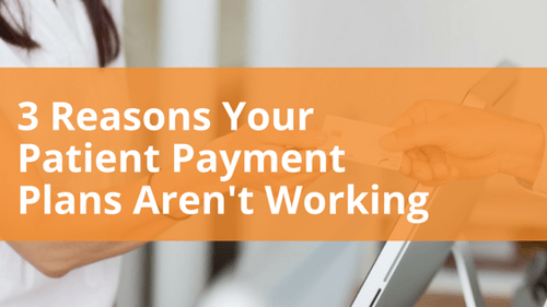3 Reasons Your Patient Payment Plans Aren't Working