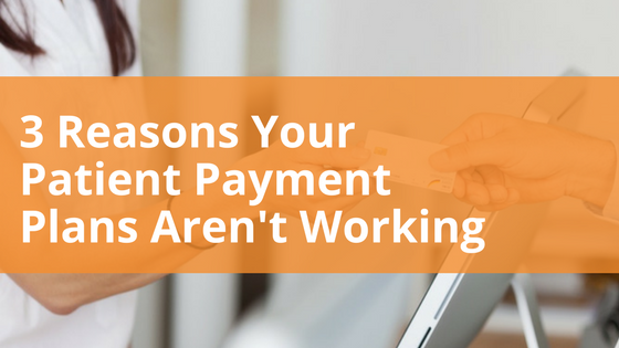 3 Reasons Your Patient Payment Plans Aren't Working_A Meduit Innovation Lab Blog Post.png