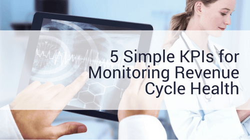 5 Simple KPIs for Monitoring Revenue Cycle Health