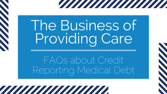 The Business of Providing Care: FAQs about Credit Reporting Medical Debt | Meduit Innovation Lab Blog Post