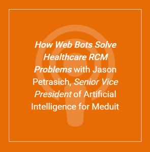AI Podcast Transcript now available: “How Web Bots Solve Healthcare RCM Problems”