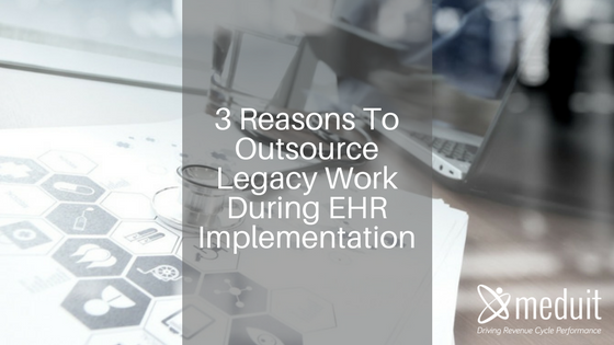 3 Reasons To Outsource Legacy Work During EHR Implementation_A Meduit Innovation Lab Blog Post